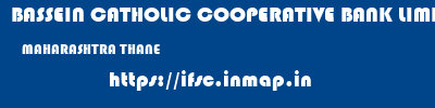 BASSEIN CATHOLIC COOPERATIVE BANK LIMITED  MAHARASHTRA THANE    ifsc code